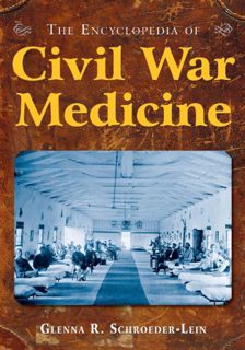 View KINDLE PDF EBOOK EPUB The Encyclopedia of Civil War Medicine by  Glenna R. Schroeder-Lein ✓