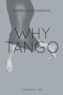 View [EBOOK EPUB KINDLE PDF] Why Tango: More essays on learning, dancing and living tango argentino