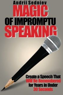 Access [EBOOK EPUB KINDLE PDF] Magic of Impromptu Speaking: Create a Speech That Will Be Remembered