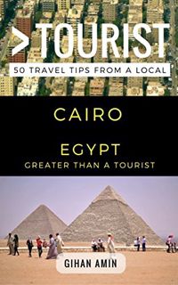GET EPUB KINDLE PDF EBOOK Greater Than a Tourist – Cairo Egypt: 50 Travel Tips from a Local (Greater
