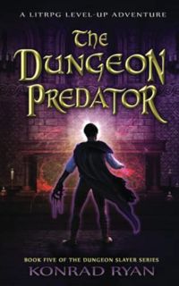 [Read] PDF EBOOK EPUB KINDLE The Dungeon Predator: A LitRPG Level-Up Adventure (The Dungeon Slayer S