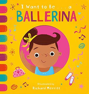 [Read] KINDLE PDF EBOOK EPUB I Want to Be...a Ballerina by  Becky Davies &  Richard Merritt 📩