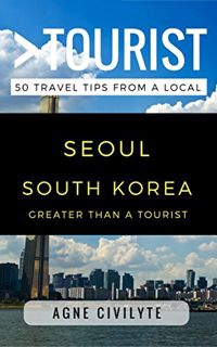 [Read] [PDF EBOOK EPUB KINDLE] Greater Than a Tourist – Seoul South Korea: 50 Travel Tips from a Loc