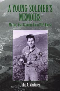Read EBOOK EPUB KINDLE PDF A Young Soldier's Memoirs: My One Year Growing Up in 1965 Korea by  Julio