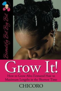 READ [EBOOK EPUB KINDLE PDF] Grow It: How to Grow Afro-Textured Hair to Maximum Lengths in the Short