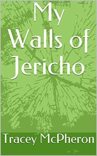 [Access] EPUB KINDLE PDF EBOOK My Walls of Jericho by  Tracey McPheron 📖