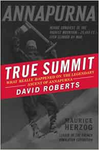 ACCESS KINDLE PDF EBOOK EPUB True Summit: What Really Happened on the Legendary Ascent of Annapurna