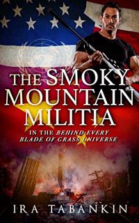 View EPUB KINDLE PDF EBOOK The Smoky Mountain Militia (Behind Every Blade of Grass) by  Ira Tabankin