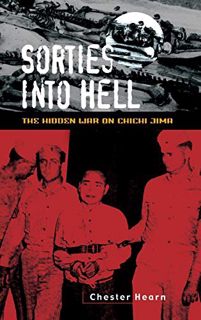VIEW [EPUB KINDLE PDF EBOOK] Sorties into Hell: The Hidden War on Chichi Jima by  Chester G. Hearn �