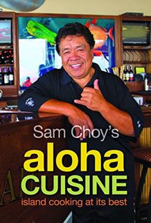 [Get] [KINDLE PDF EBOOK EPUB] Sam Choy's Aloha Cuisine: Island Cooking at Its Best by  Sam Choy 💞