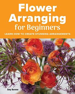 Access EBOOK EPUB KINDLE PDF Flower Arranging for Beginners: Learn How to Create Stunning Arrangemen