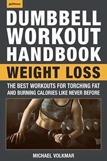 [Access] [KINDLE PDF EBOOK EPUB] The Dumbbell Workout Handbook: Weight Loss: The Best Workouts for T
