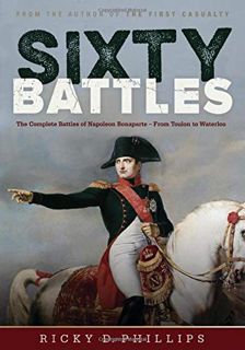 Read EBOOK EPUB KINDLE PDF Sixty Battles: The Complete Battles of Napoleon Bonaparte - From Toulon t