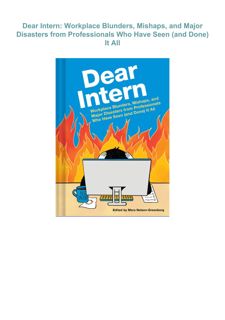 ⚡️PDF⚡️ Dear Intern: Workplace Blunders, Mishaps, and Major Disasters from Professionals Who Ha