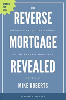 Read [PDF EBOOK EPUB KINDLE] The Reverse Mortgage Revealed: An Industry Insider's Guide to the Rever
