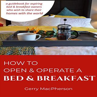 Get [EBOOK EPUB KINDLE PDF] How to Open & Operate a Bed & Breakfast by  Gerry MacPherson,Gerry MacPh