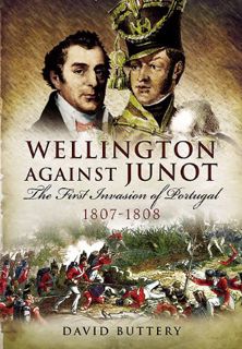 [VIEW] PDF EBOOK EPUB KINDLE Wellington Against Junot: The First Invasion of Portugal, 1807–1808 by