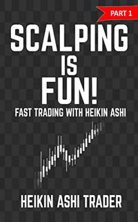 [Access] [PDF EBOOK EPUB KINDLE] Scalping is Fun! 1: Part 1: Fast Trading with Heikin Ashi (Heikin A