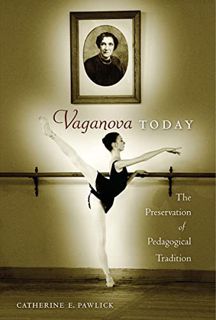 READ EBOOK EPUB KINDLE PDF Vaganova Today: The Preservation of Pedagogical Tradition by  Catherine E