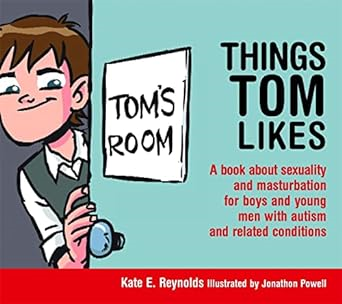 ^Epub^ Things Tom Likes: A book about sexuality and masturbation for boys and young men with autism