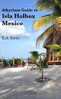 GET [KINDLE PDF EBOOK EPUB] Athyrium Guide to Isla Holbox: Isla Holbox Yucatan Peninsula, Mexico by