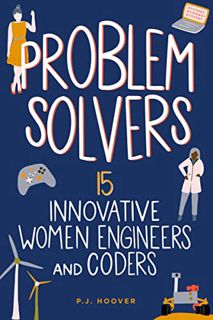 [View] [PDF EBOOK EPUB KINDLE] Problem Solvers: 15 Innovative Women Engineers and Coders (Women of P