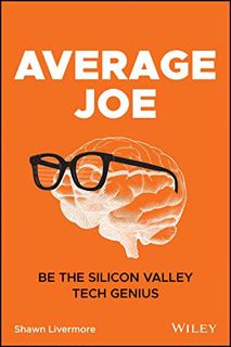 [View] [EBOOK EPUB KINDLE PDF] Average Joe: Be the Silicon Valley Tech Genius by  Shawn Livermore ✏️