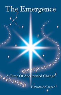 View EBOOK EPUB KINDLE PDF The Emergence: A Time of Accelerated Change by  Howard A. Cooper 💓