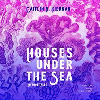 [VIEW] [EBOOK EPUB KINDLE PDF] Houses Under the Sea: Mythos Tales by  Caitlín R. Kiernan,Chelsea Ste
