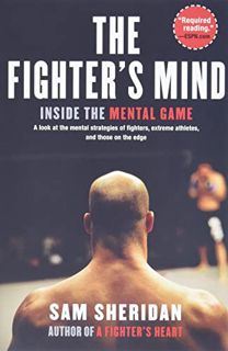 [View] KINDLE PDF EBOOK EPUB The Fighter's Mind: Inside the Mental Game by  Sam Sheridan 📔