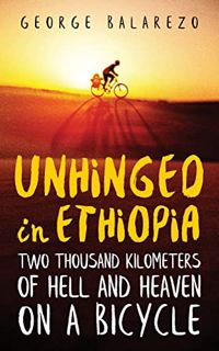 [VIEW] [PDF EBOOK EPUB KINDLE] Unhinged in Ethiopia: Two Thousand Kilometers of Hell and Heaven on a