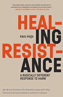 Access PDF EBOOK EPUB KINDLE Healing Resistance: A Radically Different Response to Harm by  Kazu Hag