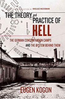 GET KINDLE PDF EBOOK EPUB The Theory and Practice of Hell: The German Concentration Camps and the Sy