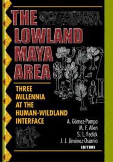 Read [PDF EBOOK EPUB KINDLE] The Lowland Maya Area: Three Millennia at the Human-Wildland Interface