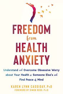 View EBOOK EPUB KINDLE PDF Freedom from Health Anxiety: Understand and Overcome Obsessive Worry abou
