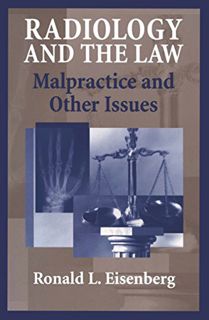 Get [EBOOK EPUB KINDLE PDF] Radiology and the Law: Malpractice and Other Issues by  Ronald Eisenberg