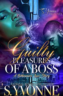 VIEW [EPUB KINDLE PDF EBOOK] Guilty Pleasures Of A Boss: A Billionaire Love Story by  S. Yvonne 🗸