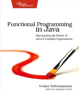 [VIEW] PDF EBOOK EPUB KINDLE Functional Programming in Java: Harnessing the Power Of Java 8 Lambda E