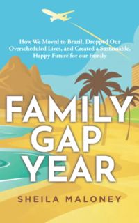 [ACCESS] [EBOOK EPUB KINDLE PDF] Family Gap Year: How We Moved to Brazil, Dropped Our Overscheduled