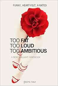 [Read] EBOOK EPUB KINDLE PDF Too Fat Too Loud Too Ambitious: A Sexy Brilliant Handbook by Devina Kau