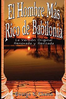 [Access] KINDLE PDF EBOOK EPUB El Hombre Mas Rico de Babilonia: La Version Original Renovada y Revis