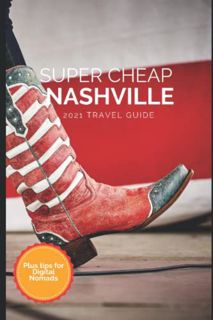 [Read] EBOOK EPUB KINDLE PDF Super Cheap Nashville Travel Guide 2021: How to Enjoy a $1,000 Trip to