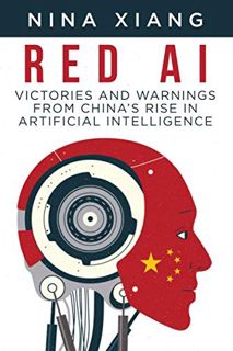 [Read] [EBOOK EPUB KINDLE PDF] Red AI: Victories and Warnings From China’s Rise In Artificial Intell
