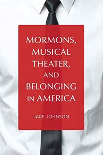 [READ] EPUB KINDLE PDF EBOOK Mormons, Musical Theater, and Belonging in America (Music in American L