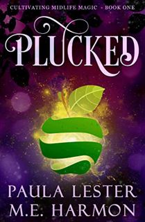 VIEW EBOOK EPUB KINDLE PDF Plucked (Cultivating Midlife Magic Book 1) by  Paula Lester &  M.E. Harmo