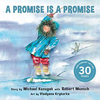 [View] [PDF EBOOK EPUB KINDLE] A Promise Is a Promise (Classic Munsch) by  Michael Kusugak,Robert Mu