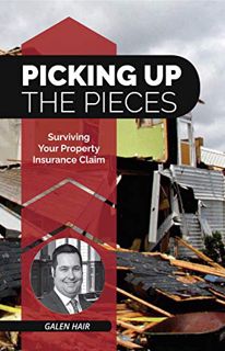 Access [EPUB KINDLE PDF EBOOK] Picking Up the Pieces: Surviving Your Property Insurance Claim by  Ga