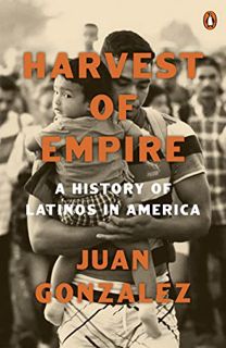 [ACCESS] KINDLE PDF EBOOK EPUB Harvest of Empire: A History of Latinos in America: Second Revised an