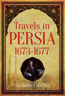 [Get] EPUB KINDLE PDF EBOOK Travels in Persia, 1673-1677 by  Sir John Chardin &  John Chardin 💗