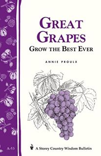 [Access] [EPUB KINDLE PDF EBOOK] Great Grapes: Grow the Best Ever by  E. Annie Proulx 📫